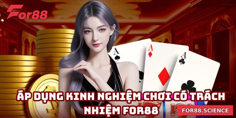 Chơi Có Trách Nhiệm For88 - Đảm Bảo Trách Nhiệm Mỗi Ván Đấu 4 Áp dụng kinh nghiệm hay để chơi có trách nhiệm For88 chuẩn xác