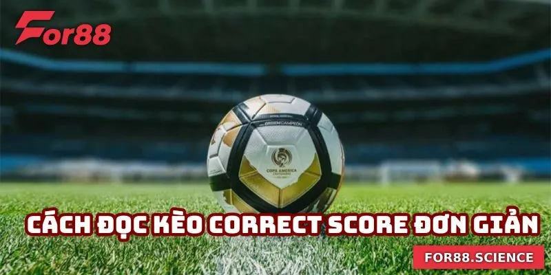 Kèo Tỷ Số - Nắm Bắt Cơ Hội Làm Giàu Nhanh Chóng Cùng For88 2 Cách đọc kèo Correct Score đơn giản
