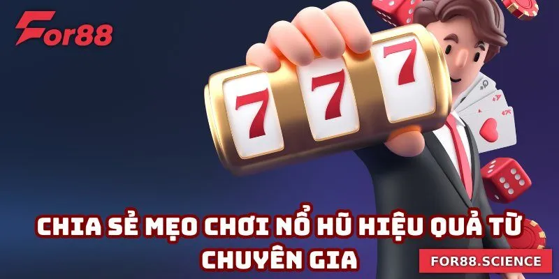 Mẹo Chơi Nổ Hũ Giúp Bạn Quay Thưởng Trúng Lớn Tại For88 2 Chia sẻ mẹo chơi nổ hũ hiệu quả từ chuyên gia