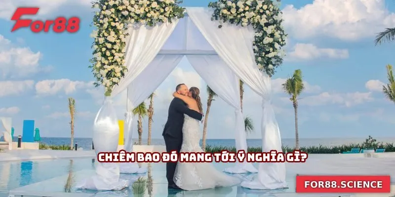 Mơ Thấy Đám Cưới - Gợi Mở Những Con Số Mang Lại Tài Lộc 2 Chiêm bao đó mang tới ý nghĩa gì?