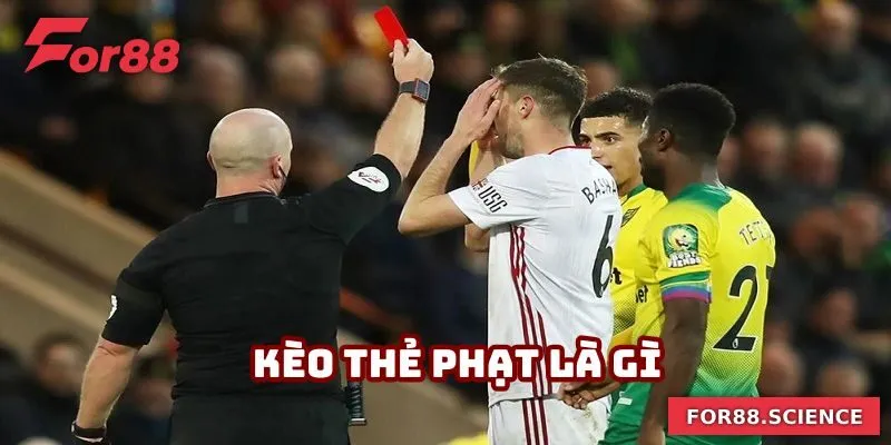 Kèo Thẻ Phạt - Các Cửa Cược Và Mẹo Vào Tiền Dễ Thắng 2 Kèo Thẻ Phạt - Các Cửa Cược Và Mẹo Vào Tiền Dễ Thắng