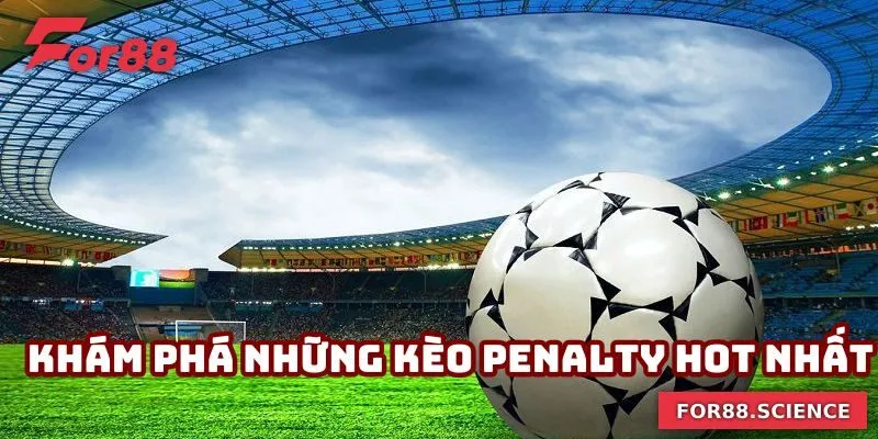 Kèo Penalty - Kinh Nghiệm Đặt Kèo Tại For88 Thắng Lớn 2 Khám phá những kèo Penalty hot nhất