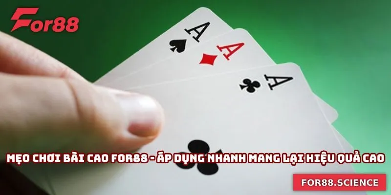 Mẹo Chơi Bài Cao For88 - Áp Dụng Nhanh Mang Lại Hiệu Quả