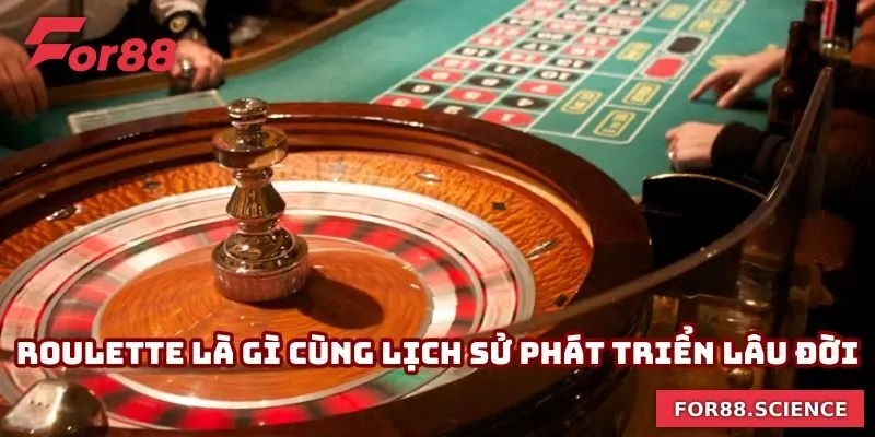 Roulette Là Gì? Chinh Phục Đỉnh Cao Cá Cược Cùng For88 1 Roulette là gì cùng lịch sử phát triển lâu đời