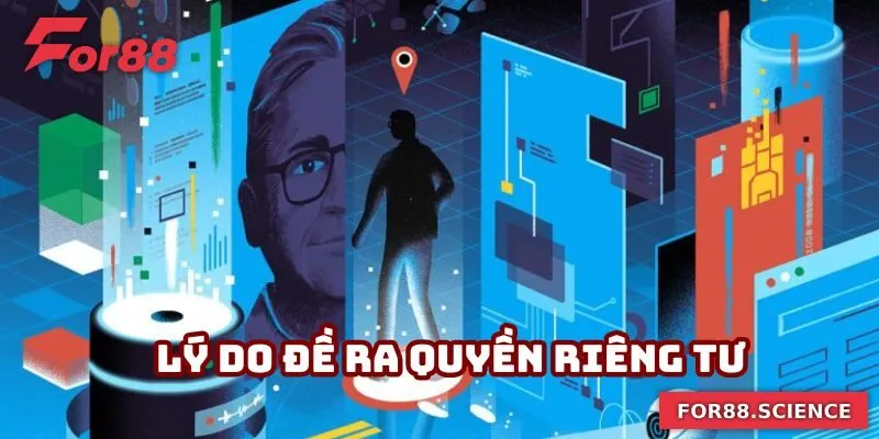 Quyền Riêng Tư For88 - Đảm Bảo Lợi Ích Và An Toàn Thông Tin 1 Vì sao đề ra quyền riêng tư For88?